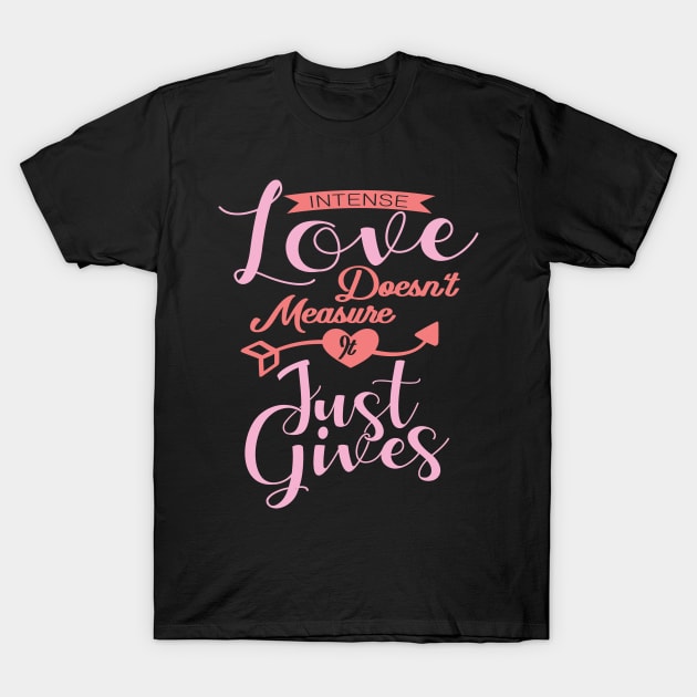 'Intense Love Doesn't Measure, It Just Gives' Awesome Family Love Gift T-Shirt by ourwackyhome